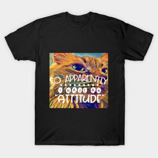 Attitude Cat has an Attitude T-Shirt
